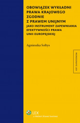 Okładka: Obowiązek wykładni prawa krajowego zgodnie z prawem unijnym jako instrument zapewniania efektywności prawa Unii Europejskiej