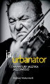 Okładka książki: Ja, Urbanator. Awantury muzyka jazzowego