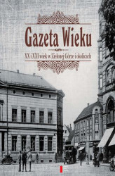 Okładka: Gazeta Wieku. XX i XXI wiek w Zielonej Górze i okolicach