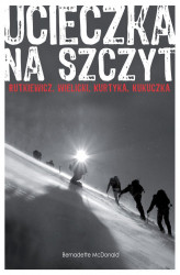 Okładka: Ucieczka na szczyt. Rutkiewicz, Wielicki, Kurtyka, Kukuczka
