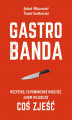 Okładka książki: Gastrobanda. Wszystko, co powinieneś wiedzieć, zanim wyjdziesz coś zjeść