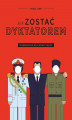 Okładka książki: Jak zostać dyktatorem. Podręcznik dla nowicjuszy