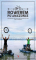 Okładka książki: Rowerem po Amazonce. Bracia Dawid Andres i Hubert Kisiński w podróży po największej rzece świata