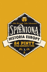 Okładka: Spieniona historia Europy. 24 pinty, które nawarzyły piwa