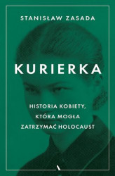 Okładka: Kurierka. Historia kobiety, która mogła zatrzymać Holocaust