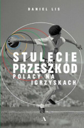 Okładka: Stulecie przeszkód Polacy na igrzyskach