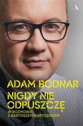 Okładka: Nigdy nie odpuszczę Adam Bodnar w rozmowie z Bartoszem Bartosikiem