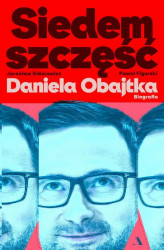 Okładka: Siedem szczęść Daniela Obajtka. Biografia
