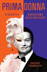 Okładka: Primadonna. Biografia Bogusława Kaczyńskiego