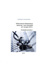 Okładka: Elektroniczna dokumentacja medyczna – nowe obowiązki od 1 sierpnia 2014 roku