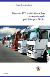 Okładka: Kontrola ITD w siedzibach firm transportowych po 15 sierpnia 2013r.