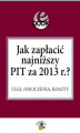 Okładka książki: Jak zapłacić najniższy PIT za 2013 r.?