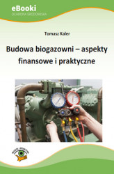Okładka: Budowa biogazowni - aspekty finansowe i praktyczne