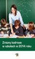 Okładka książki: Zmiany kadrowe w szkołach w 2014 roku