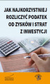 Okładka książki: Jak najkorzystniej rozliczyć podatek od zysków i strat z inwestycji