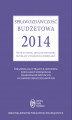 Okładka książki: Sprawozdawczość budżetowa 2014 Nowe wytyczne, aktualne procedury, przykłady wypełnionych formularzy