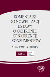 Okładka: Komentarz do nowelizacji ustawy o ochronie konkurencji i konsumentów adw. Pawła Sikory