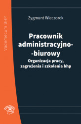 Okładka: Pracownik administracyjno-biurowy. Organizacja pracy, zagrożenia i szkolenia bhp