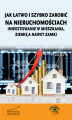 Okładka książki: Jak łatwo i szybko zarobić na nieruchomościach – inwestowanie w mieszkania, ziemię a nawet zamki