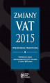 Okładka książki: Zmiany VAT 2015 - wyjaśnienia praktyczne