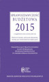 Okładka książki: Sprawozdawczość budżetowa 2015 z uwzględnieniem zmian z kwietnia 2015 roku. Nowe wytyczne, aktualne procedury, przykłady wypełnionych formularzy