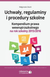 Okładka: Uchwały, regulaminy i procedury szkolne. Kompendium prawa wewnątrzszkolnego na rok szkolny 2015/2016