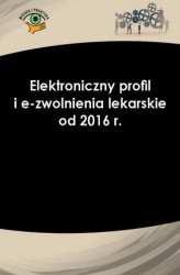 Okładka: Elektroniczny profil i e-zwolnienia lekarskie od 2016 r