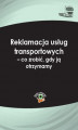 Okładka książki: Reklamacja usług transportowych &#8211; co zrobić, gdy ją otrzymamy