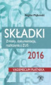 Okładka książki: Składki 2016 Zmiany, dokumentacja, rozliczenia z ZUS. Vademecum płatnika