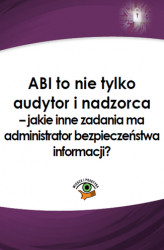 Okładka: ABI to nie tylko audytor i nadzorca &#8211; jakie inne zadania ma administrator bezpieczeństwa informacji?