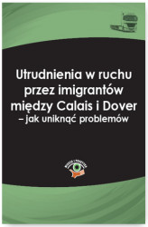 Okładka: Utrudnienia w ruchu przez imigrantów między Calais i Dover &#8722; jak uniknąć problemów