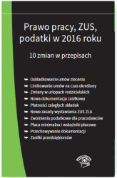 Okładka: Prawo pracy, ZUS, podatki w 2016 roku. 10 zmian w przepisach - stan prawny na 1 stycznia 2016