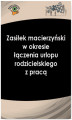 Okładka książki: Zasiłek macierzyński w okresie łączenia urlopu rodzicielskiego z pracą