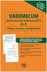 Okładka: Vademecum dokumentacji kadrowej  2016 cz. II &#8211; Urlopy, czas pracy, wynagrodzenia