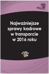Okładka: Najważniejsze sprawy kadrowe w transporcie w 2016 roku