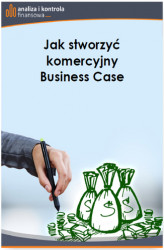 Okładka: Jak stworzyć komercyjny Business Case