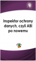 Okładka książki: Inspektor ochrony danych, czyli ABI po nowemu