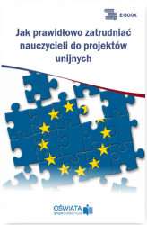 Okładka: Jak prawidłowo zatrudniać nauczycieli do projektów unijnych