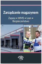 Okładka: Zarządzanie magazynem. Zapasy, WMS, Lean, Bezpieczeństwo