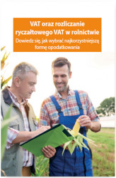 Okładka: VAT oraz rozliczanie ryczałtowego VAT w rolnictwie. Dowiedz się, jak wybrać najkorzystniejszą formę opodatkowania