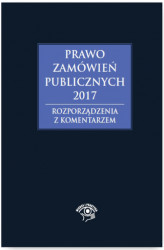 Okładka: Prawo zamówień publicznych 2017. Rozporządzenia z komentarzem