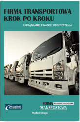 Okładka: Firma transportowa krok po kroku - zarządzanie, finanse, ubezpieczenia