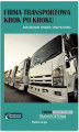 Okładka książki: Firma transportowa krok po kroku - zarządzanie, finanse, ubezpieczenia