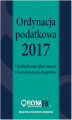 Okładka książki: Ordynacja podatkowa 2017. Ujednolicony tekst ustawy z komentarzem ekspertów