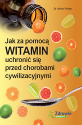 Okładka: Jak za pomocą witamin uchronić się przed chorobami cywilizacyjnymi