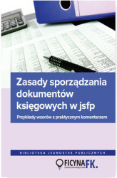 Okładka: Zasady sporządzania dokumentów księgowych w jsfp. Przykłady wzorów z praktycznym komentarzem