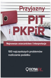 Okładka: Przyjazny PIT i PKPiR. Najnowsze orzecznictwo i interpretacje oraz 100 najczęstszych problemów rozliczania podatku