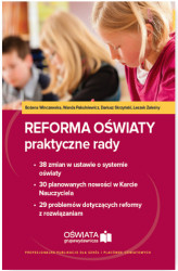 Okładka: Reforma oświaty - praktyczne rady. 38 zmian w ustawie o systemie oświaty. 30 planowanych nowości w Karcie Nauczyciela. 29 problemów dotyczących reformy z rozwiązaniami (E-book)
