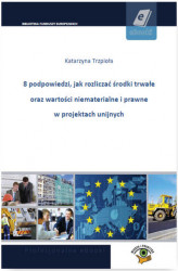 Okładka: 8 podpowiedzi, jak rozliczać środki trwałe oraz wartości niematerialne i prawne w projektach unijnych