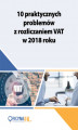 Okładka książki: 10 praktycznych problemów z rozliczaniem VAT w 2018 roku